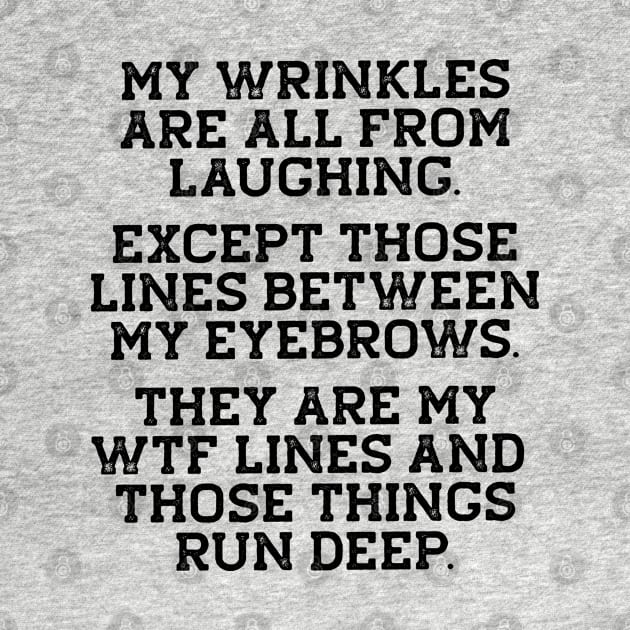 Funny Birthday Gift - Wrinkles, WTF Lines Run Deep by Elsie Bee Designs